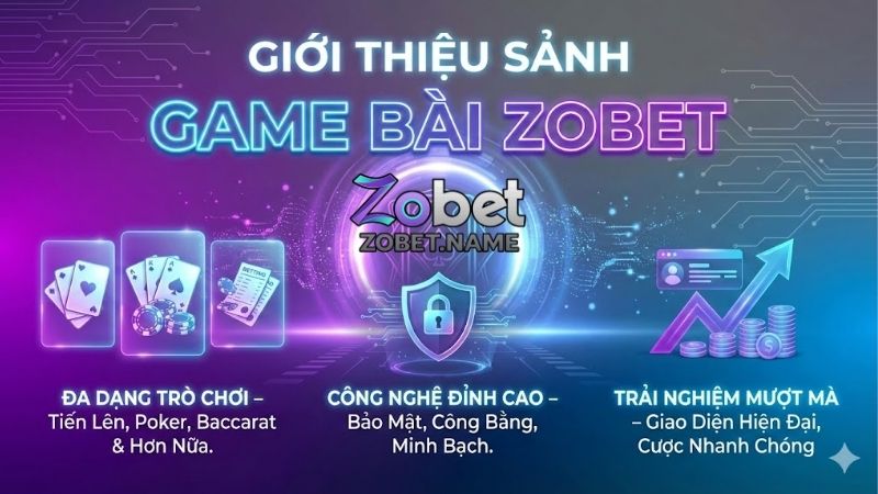 Game bài Zobet - Đổi thưởng kịch tính, bảo mật an toàn 1 game-bai-zobet-doi-thuong-kich-tinh-bao-mat-an-toan